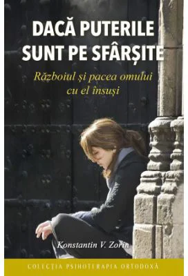 Daca puterile sunt pe sfarsite. Razboiul si pacea omului cu el insusi - Konstantin V. Zorin