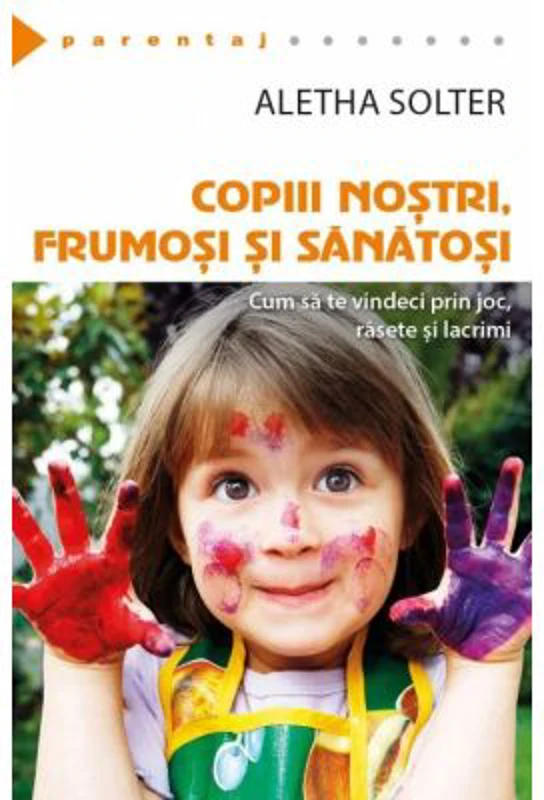 Copiii nostri, frumosi si sanatosi - Aletha Solter