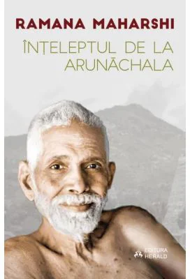 Inteleptul de la Arunachala. Convorbiri cu Sri Ramana Maharshi - Ramana Maharshi