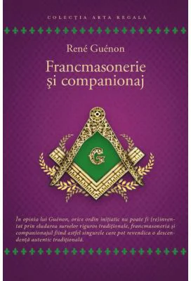Francmasonerie si companionaj - Rene Guenon