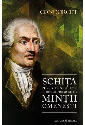 Schita pentru un tablou istoric al progreselor mintii omenesti - Nicolas de Condorcet
