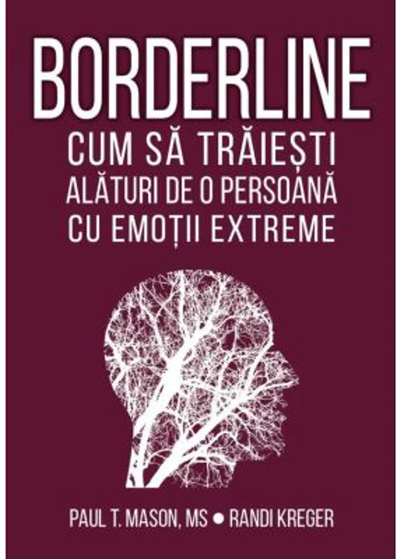 Borderline. Cum sa traiesti alaturi de o persoana cu emotii extreme - Paul T. Mason, Randi Kreger