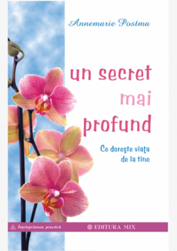 Un secret mai profund. Ce doreste viata de la tine - Annemarie Postma