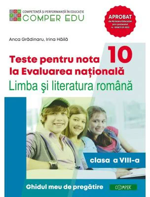 Teste pentru nota 10 la Evaluarea nationala. Limba si literatura romana, clasa a 8-a. Ghidul meu de pregatire - Anca Gradinaru