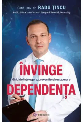 Invinge dependenta. Ghid de intelegere, preventie si recuperare - Radu Tincu