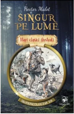 Singur pe lume. Mari clasici ilustrati - Hector Malot