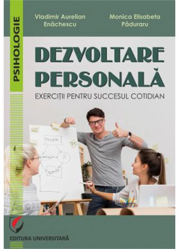 Dezvoltare personala. Exercitii pentru succesul cotidian - Vladimir Aurelian Enachescu, Monica Elisabeta Paduraru
