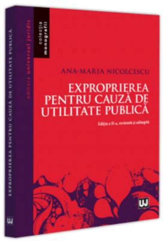 Exproprierea pentru cauza de utilitate publica. Editia a 2-a, revazuta si adaugita - Ana-Maria Nicolcescu