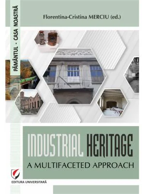 Industrial heritage. A multifaceted approach - Florentina-Cristina Merciu