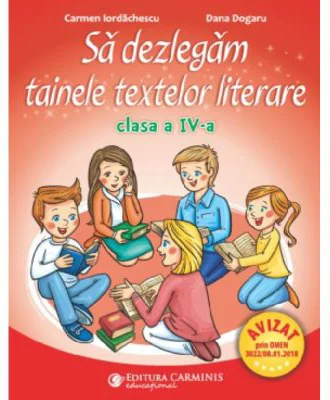 Sa dezlegam tainele textelor literare. Clasa a 4-a. L4I - Carmen Iordachescu, Dana Dogaru
