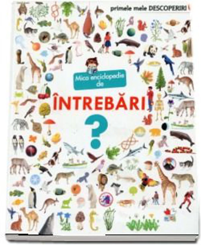 Mica enciclopedie de intrebari. Primele mele descoperiri