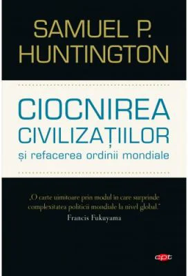 Ciocnirea civilizatiilor si refacerea ordinii mondiale