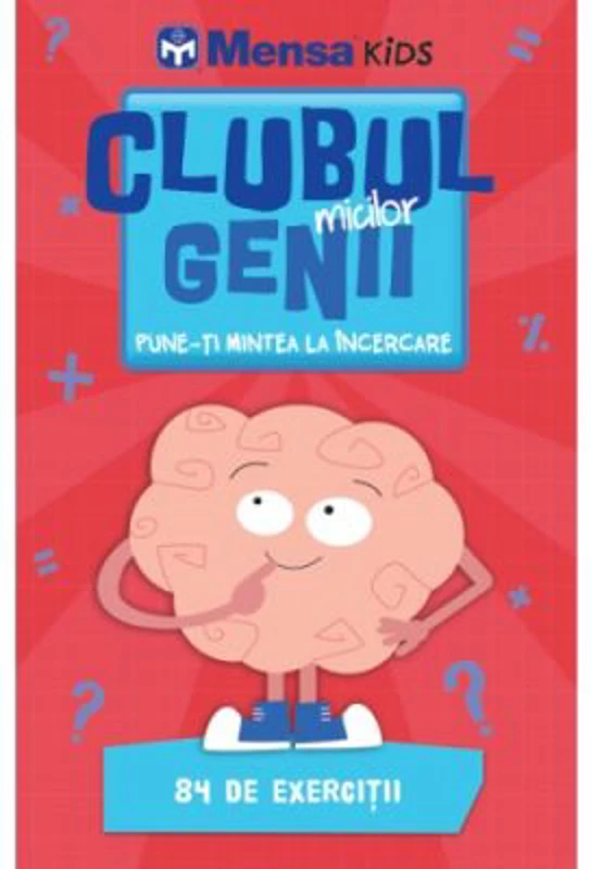 Clubul micilor genii. Pune-ti mintea la incercare. 84 de exercitii
