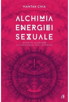Alchimia energiei sexuale. Intra in legatura cu universul tau interior - Mantak Chia