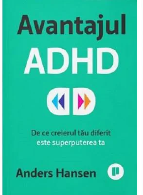 Avantajul ADHD. De ce creierul tau diferit este superputerea ta - Anders Hansen