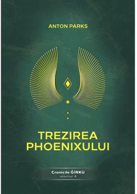 Trezirea Phoenixului. Cronicile Girku Volumul 4 - Anton Parks