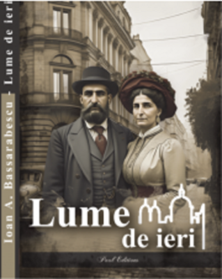 Lume de ieri - Ioan A. Bassarabescu