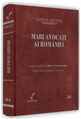Mari avocati ai Romaniei. Editia a 2-a, revazuta si adaugita - Vasile Nistor