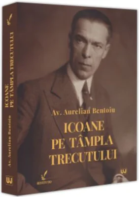 Icoane pe tampla trecutului - Aurelian Bentoiu