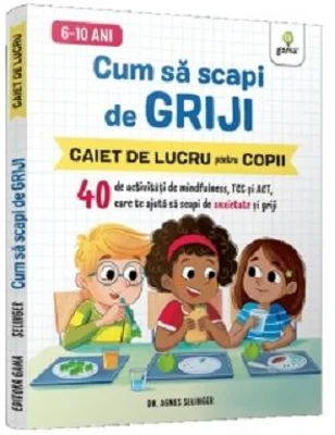 Cum sa scapi de griji.. Stare de bine - Agnes Selinger