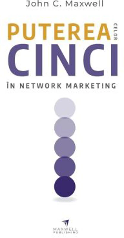 Puterea celor cinci in network marketing - John C. Maxwell