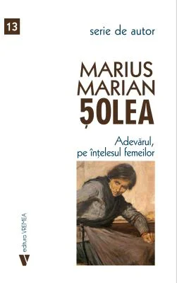 Adevarul, pe intelesul femeilor - Marius Marian Solea