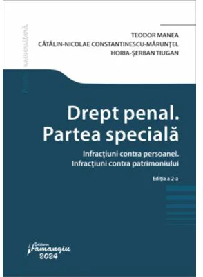 Drept penal. Partea speciala. Infractiuni contra persoanei. Infractiuni contra patrimoniului. Editia a 2-a - Teodor Manea