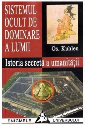 Sistemul ocult de dominare a lumii. Istoria secreta a umanitatii - Os. Kuhlen