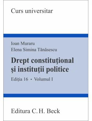 Drept constitutional si institutii politice. Volumul 1. Editia 16 - Ioan Muraru