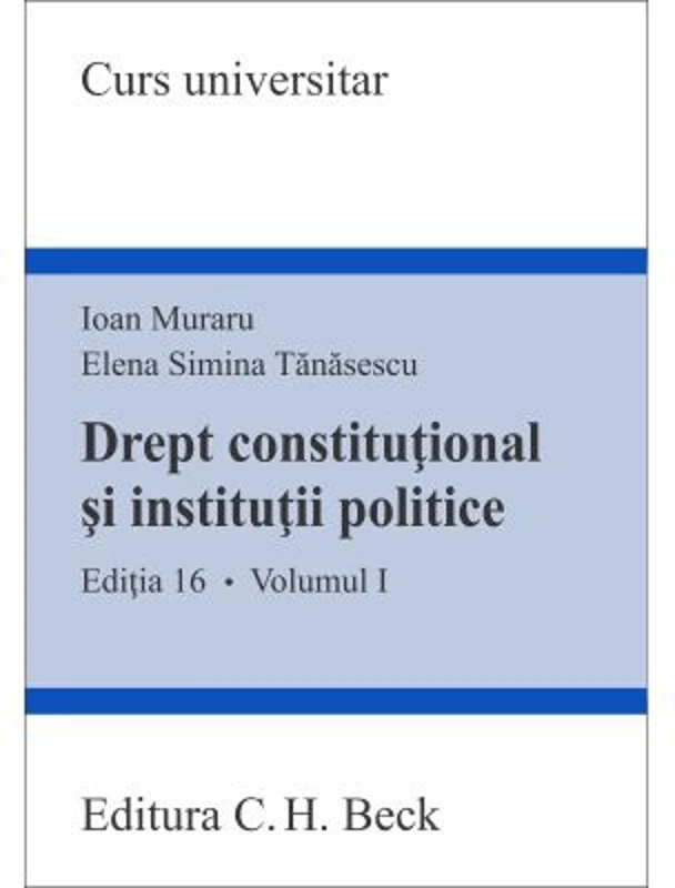 Drept constitutional si institutii politice. Volumul 1. Editia 16 - Ioan Muraru