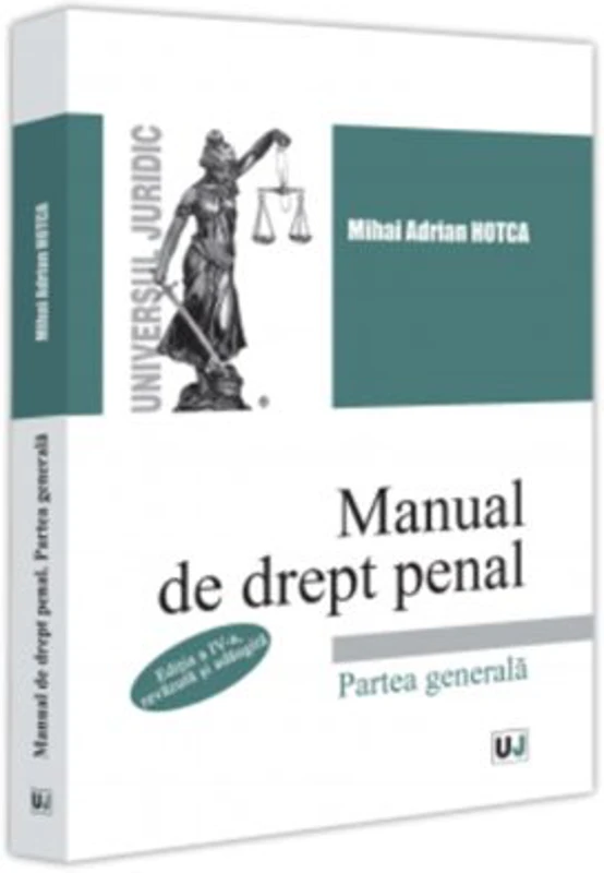 Manual de drept penal. Partea generala. Editia a 4-a, revazuta si adaugita - Mihai Adrian Hotca