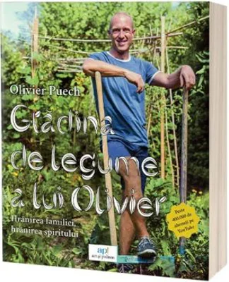 Gradina de legume a lui Olivier. Hranirea familiei, hranirea spiritului - Olivier Puech