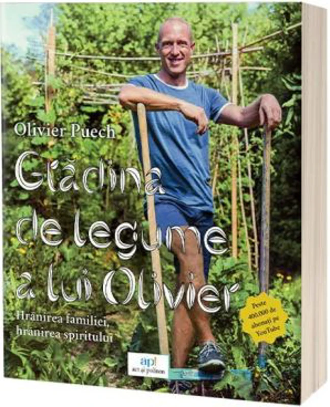 Gradina de legume a lui Olivier. Hranirea familiei, hranirea spiritului - Olivier Puech