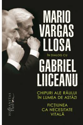 Chipuri ale raului in lumea de astazi. Fictiunea ca necesitate vitala - Mario Vargas Llosa, Gabriel Liiceanu
