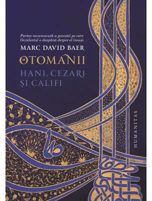 Otomanii. Hani, cezari si califi - Marc David Baer