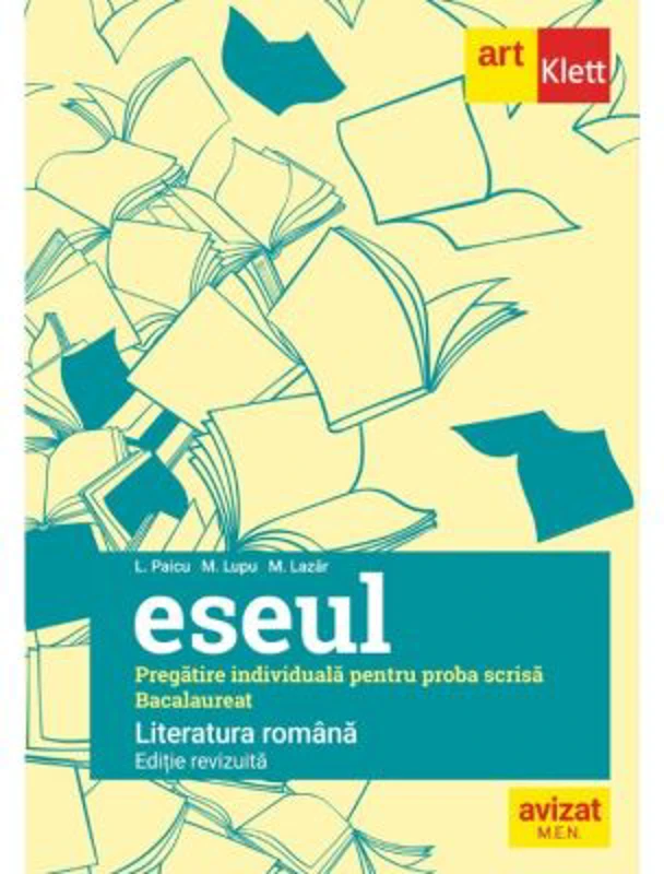 Eseul. Bacalaureat. Literatura Romana. Pregatire individuala pentru proba scrisa