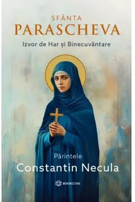 Sfanta Parascheva. Izvor de Har si Binecuvantare - Parintele Necula