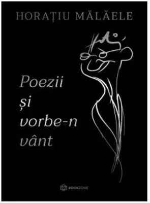 Poezii si vorbe-n vant - Horatiu Malaele