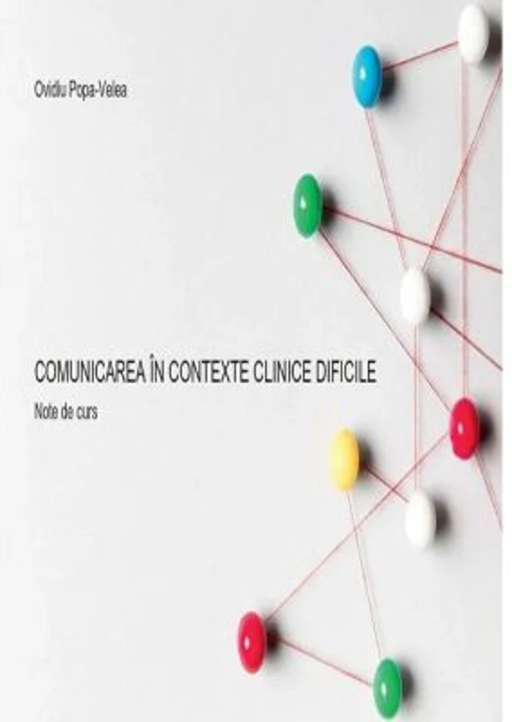 Comunicarea in contexte clinice dificile. Note de curs - Ovidiu Popa-Velea
