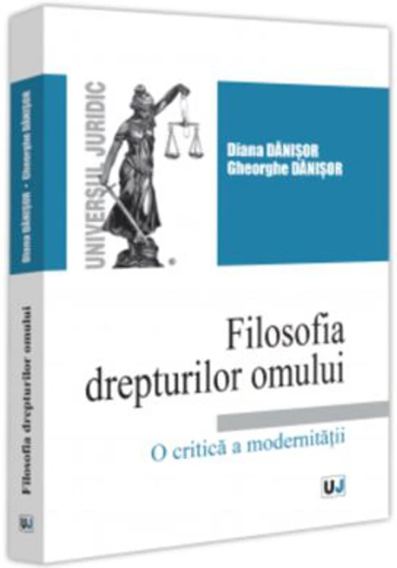 Filosofia drepturilor omului. O critica a modernitatii - Diana Danisor, Gheorghe Danisor