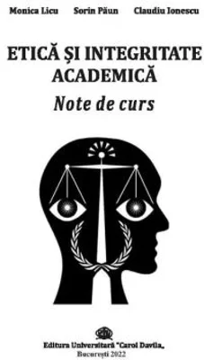 Etica si integritate academica. Note de curs - Monica Licu