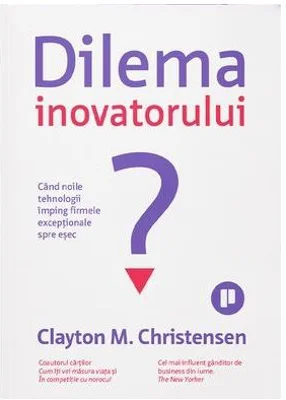 Dilema inovatorului - Clayton M. Christensen