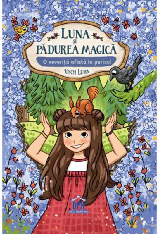 Luna si Padurea Magica. Volumul 7. O veverita aflata in pericol - Usch Luhn