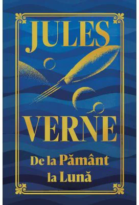 De la Pamant la Luna. Editie de colectie - Jules Verne