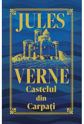 Castelul din Carpati. Editie de colectie - Jules Verne