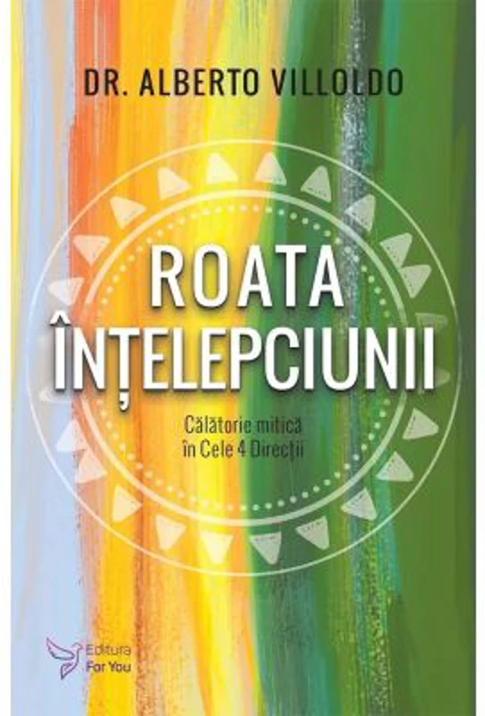 Roata Intelepciunii - Dr. Alberto Villoldo