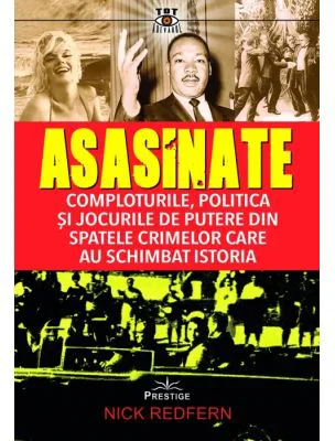 Asasinate. Comploturile, politica si jocurile de putere din spatele crimelor care au schimbat istoria - Nick Redfern