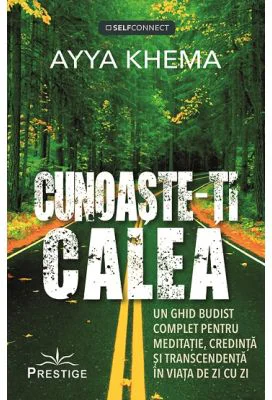Cunoaste-ti calea. Un ghid budist complet pentru meditatie, credinta si transcendenta in viata de zi cu zi - Ayya Khema