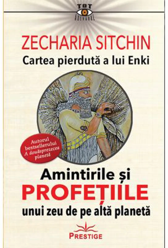 Amintirile si profetiile unui zeu de pe alta planeta. Cartea pierduta a lui Enki - Zecharia Sitkin