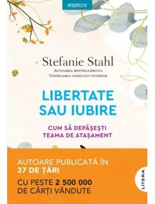 Libertate sau iubire. Cum sa depasesti teama de atasament - Stefanie Stahl
